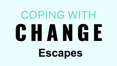 Thumbnail from a video. Text states, Coping With Change: Escapes