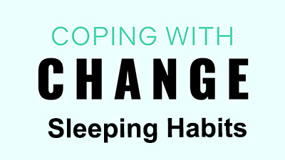 Thumbnail from a video. Text states, Coping With Change: Sleeping Habits