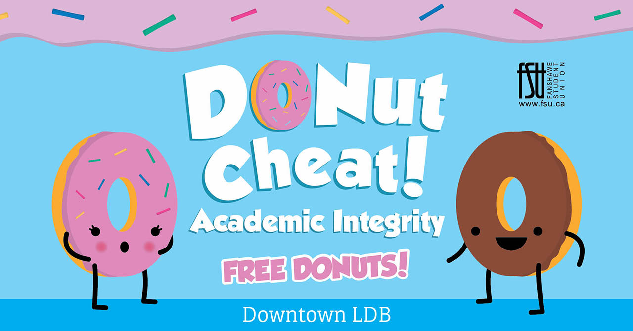 An illustration of two donuts with faces, legs and arms. Text states: Donut Cheat! Academic Integrity. Free donuts! Downtown LDB