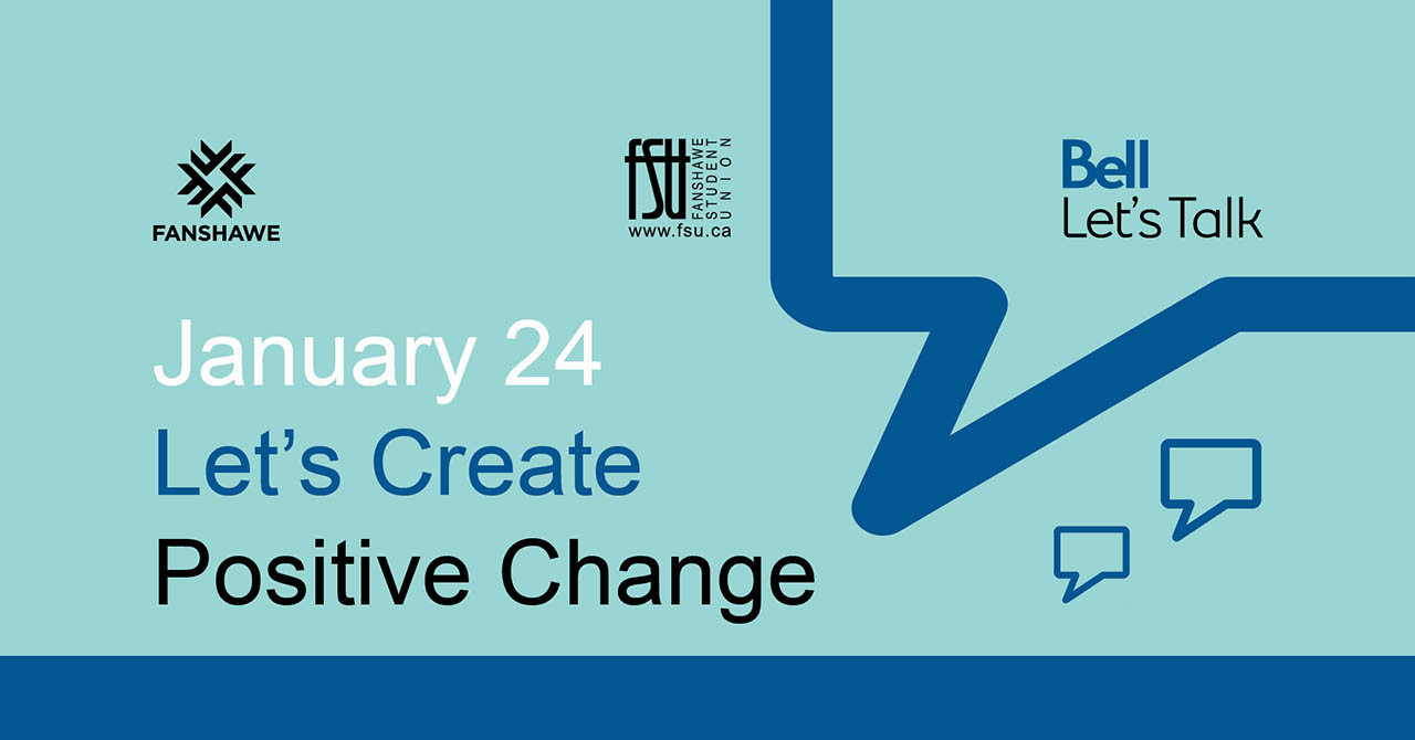 Bell Let's Talk, Fanshawe College and FSU logos are displayed. Text states: January 24. Let's create positive change. 10:00 a.m. to 2:00 p.m. Student Centre. Visit fsu.ca/talk for more information.