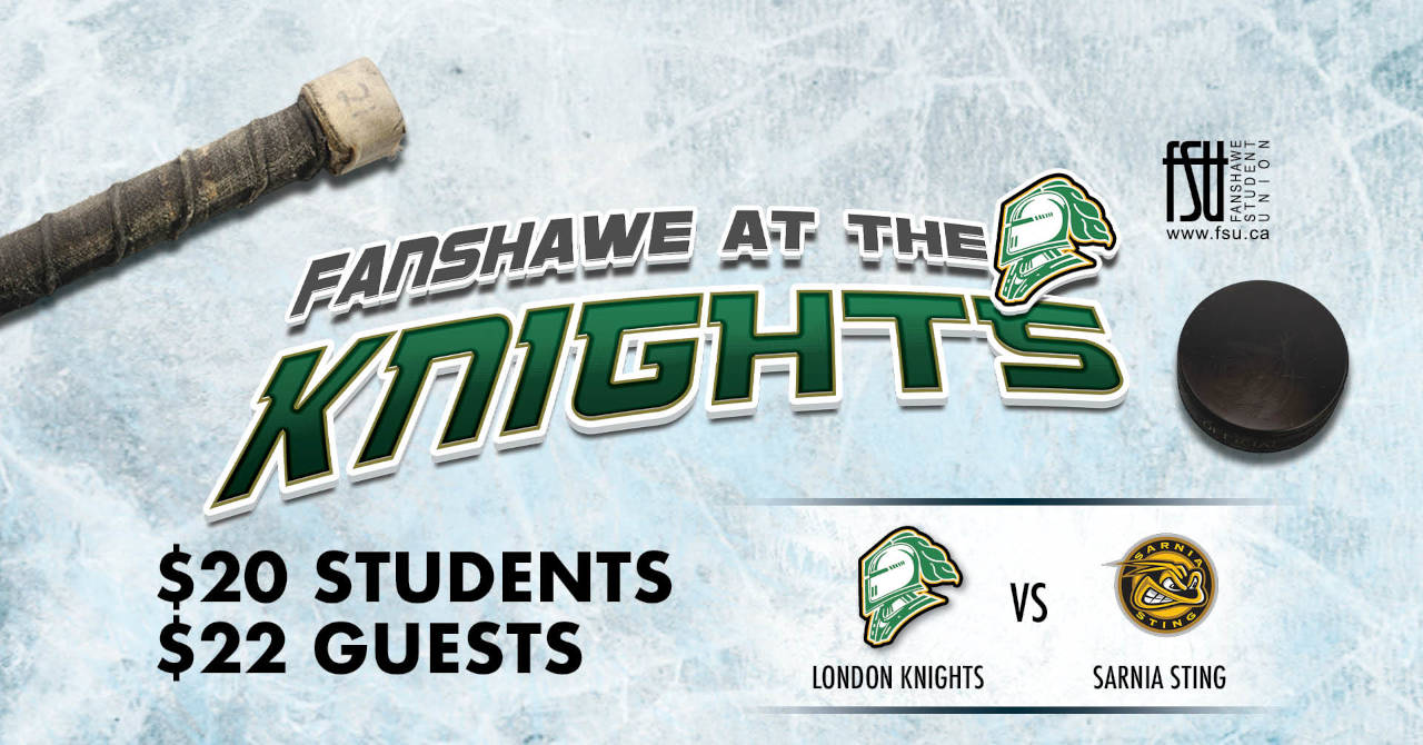 The FSU and London Knights logos are shown, as is a hockey stick and puck. Text states, FANSHAWE AT THE KNIGHTS. $20 STUDENTS $22 GUESTS. LONDON KNIGHTS vs. Sarnia Sting. The logos for both teams are displayed.