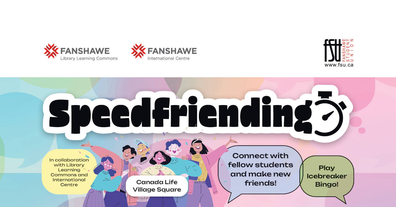 An illustration of six people looking happy. The Fanshawe Library Learning Commons logo, International Centre and FSU logos are shown. Text states: Speed Friending. In collaboration with Library Learning Commons and International Centre. Connect with fellow students and make new friends! Play icebreaker bingo!