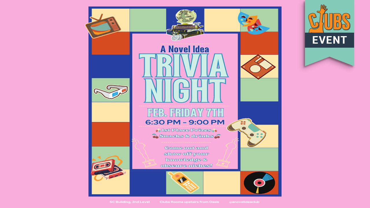 The FSU Clubs logo is shown in a ribbon, along with the word event. Illustrations of objects such as disks, cassette tapes and records are shown. text states: A Novel Idea Trivia Night. Feb. Friday 7. 6:30 p.m. to 9:00 p.m. First place prizes. Snacks and drinks. Come out and show off your knowledge and obscure niches!