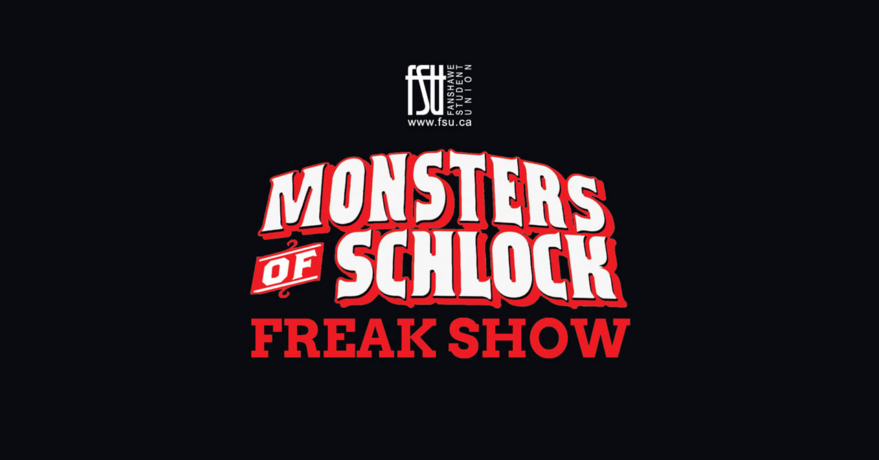 Fanshawe Student Union logo above bold red and white text reading Monsters of Schlock Freak Show on a black background.