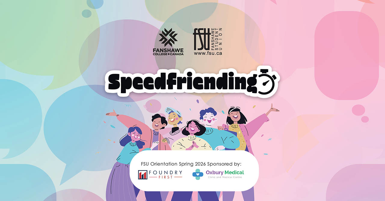 Illustration of six diverse young people happily posing together under the word Speedfriending with colourful speech bubbles in the background. Logos for the FSU, Fanshawe International, Oxbury Medical Clinic and Foundry First are displayed.