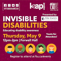 FSU, Leap Junction and Tru Faces logos are displayed. There are illustrations of five peoples head and shoulders, but no faces are shown. Text states, Invisible Disabilities. Educating disability awareness. Presented by Tru Faces. Forwell Hall. Treats for attendees.