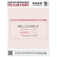 CHECK OUT ANOTHER GREAT FSU CLUB EVENT! MEET AND GREET. HELLO WORLD. FANSHAWE AI CLUB. MAY 30, 10:00 A.M. to 12:30 PM. ROOM SC2012/SC2014. To Learn more about how to join a club or start your own, scan the QR code or visit fsu.ca/clubs