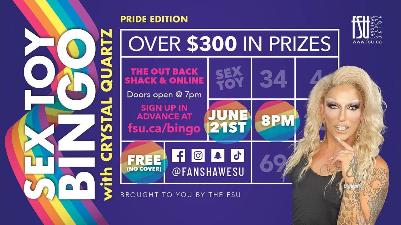 FSU logo. Photo of Crystal Quartz. Text includes Sex Toy Bingo with Crystal Quartz. Pride Edition. Over $300 in prizes. The Out Back Shack and online. Sign up in advance at www.fsu.ca/bingo. June 21. 8:00 p.m. Brought to you by the FSU.