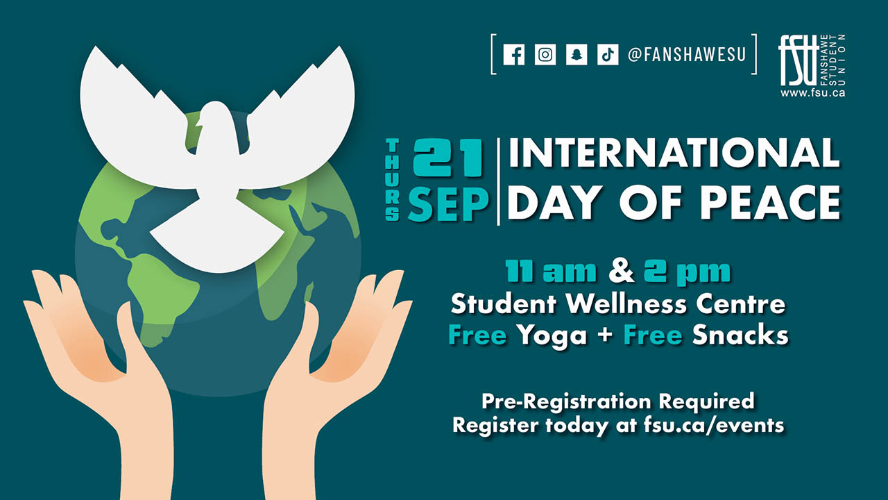 Illustration of hands, a globe and a dove. Test states: Thursday, September 21. International Day Of Peace. 11:00 a.m. and 2:00 p.m. SWC. Free yoga and snacks. Register at fsu.ca/events