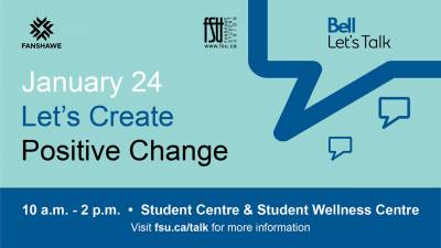 Bell Let's Talk, Fanshawe College and FSU logos are displayed. Text states: January 24. Let's create positive change. 10:00 a.m. to 2:00 p.m. Student Centre. Visit fsu.ca/talk for more information.