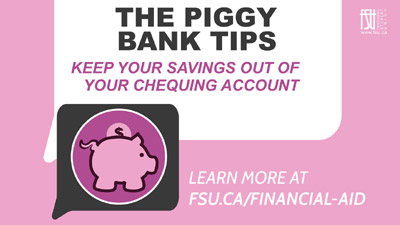 The Piggy Bank Tips - Keep your savings out of your chequing account.